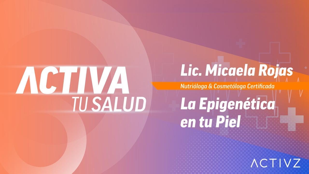 La Epigenética en tu Piel - Lic. Micaela Rojas 1 activa tu salud la epignetica en tu piel con lic micaela rojas